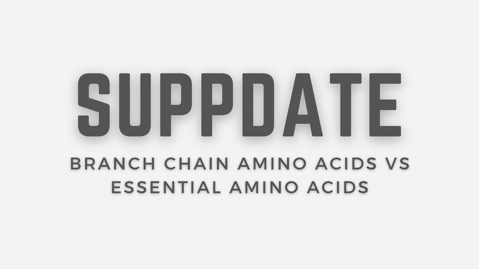 Branch Chain Amino Acids Vs Essential Amino Acids - The Supps House LTD