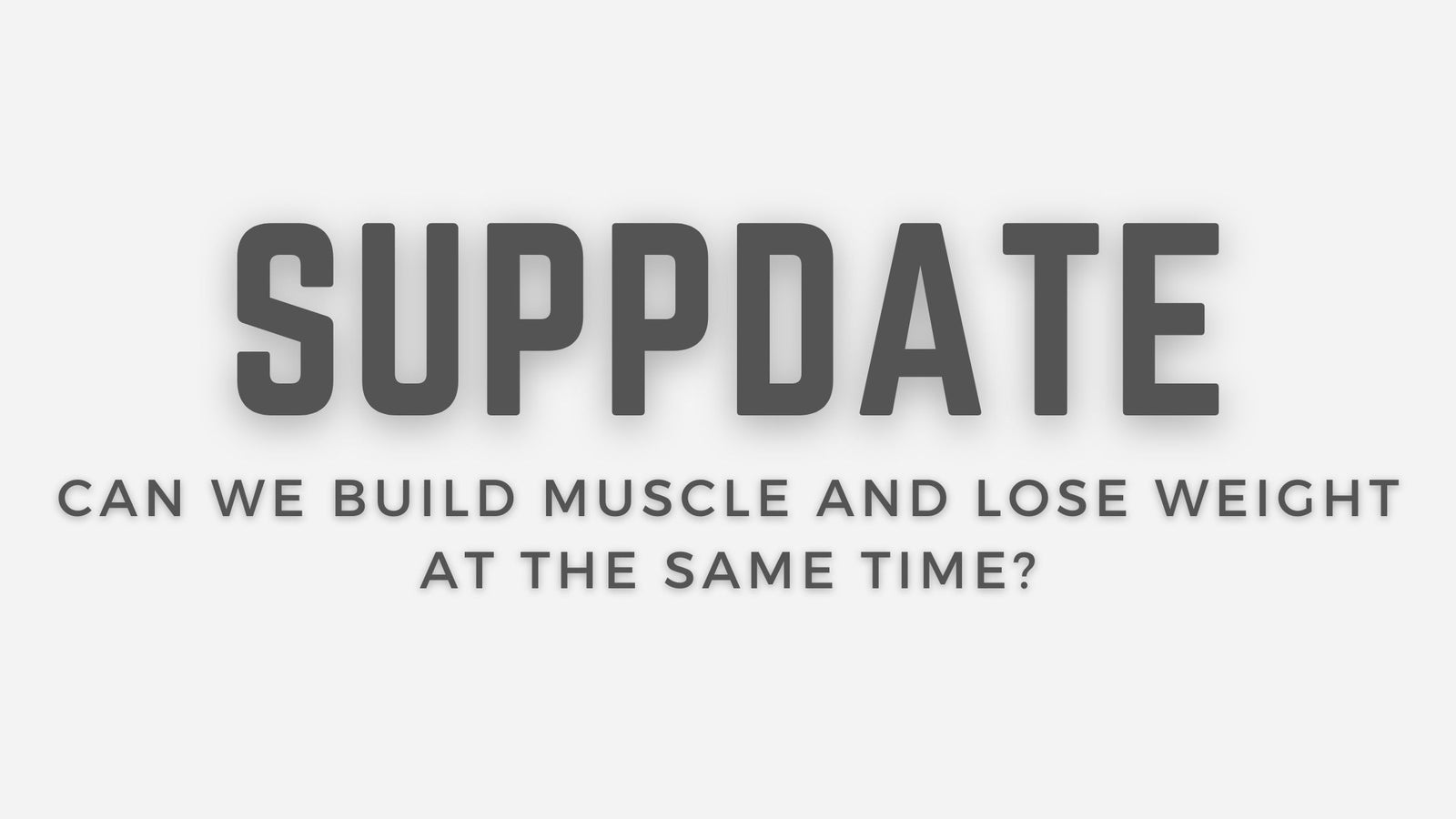 Can We Build Muscle And Lose Weight At The Same Time? - The Supps House LTD